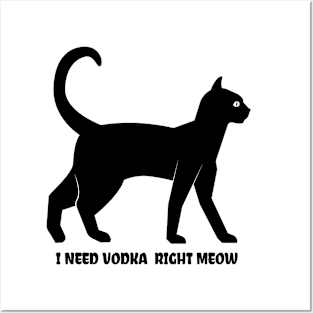 I Need Vodka Right Meow Posters and Art